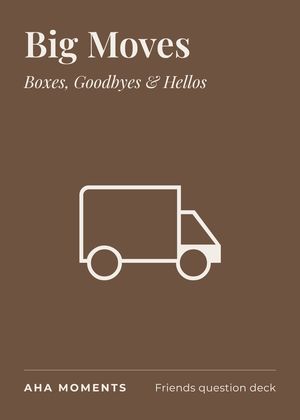 The Big Moves card: Boxes, Goodbyes & Hellos