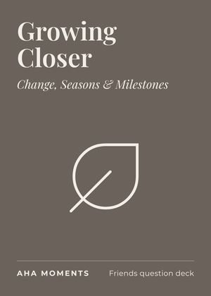 The Growing Closer card: Change, Seasons & Milestones