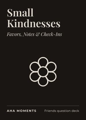 The Small Kindnesses card: Favors, Notes & Check-Ins