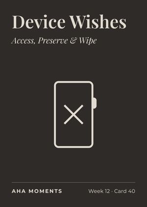 The Device Wishes card: Access, Preserve & Wipe
