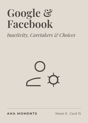 The Google & Facebook card: Inactivity, Caretakers & Choices