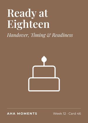 The Ready at Eighteen card: Handover, Timing & Readiness