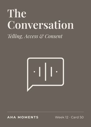 The The Conversation card: Telling, Access & Consent