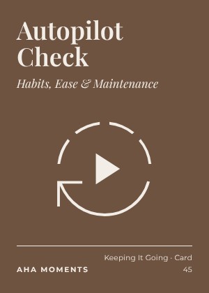 The Autopilot Check card: Habits, Ease & Maintenance