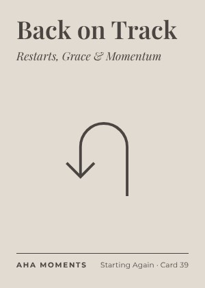 The Back on Track card: Restarts, Grace & Momentum