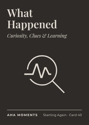 The What Happened card: Curiosity, Clues & Learning