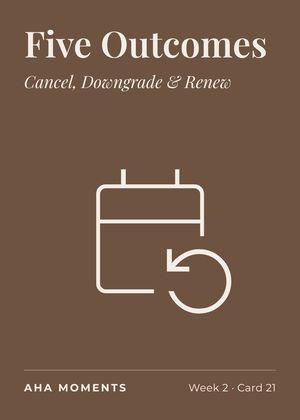 The Five Outcomes card: Cancel, Downgrade & Renew