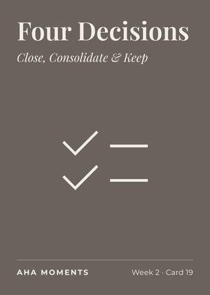 The Four Decisions card: Close, Consolidate & Keep