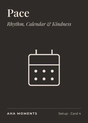 The Pace card: Rhythm, Calendar & Kindness