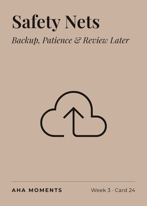 The Safety Nets card: Backup, Patience & Review Later