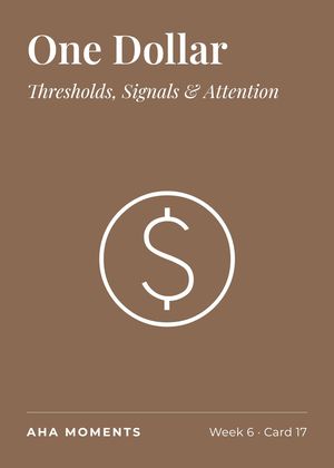 The One Dollar card: Thresholds, Signals & Attention
