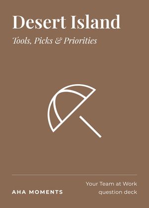 The Desert Island card: Tools, Picks & Priorities