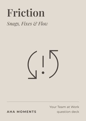 The Friction card: Snags, Fixes & Flow