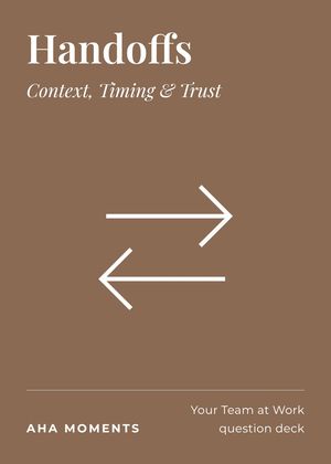 The Handoffs card: Context, Timing & Trust