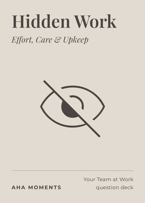 The Hidden Work card: Effort, Care & Upkeep
