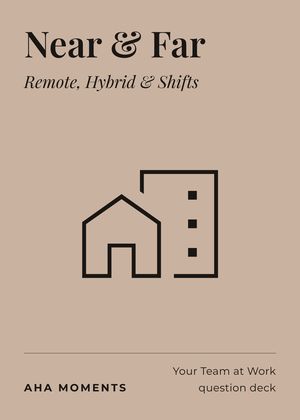 The Near & Far card: Remote, Hybrid & Shifts
