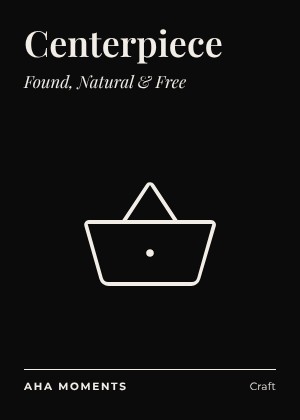 The Centerpiece card: Found, Natural & Free