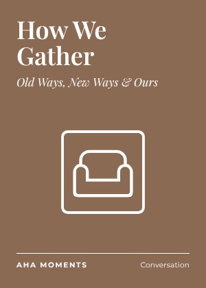 The How We Gather card: Old Ways, New Ways & Ours